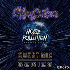 Noise Pollution Guest Mix Series - Episode 075 - The Apprentice