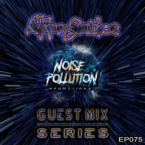 Noise Pollution Guest Mix Series - Episode 075 - The Apprentice