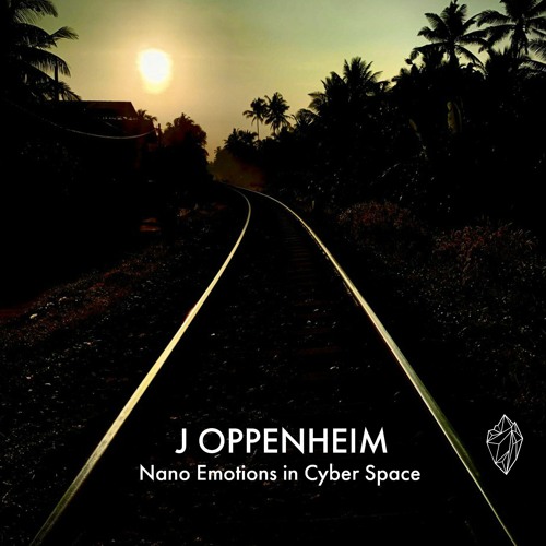 J OPPENHEIM - Nano Emotions In Cyber Space (FREE DOWNLOAD)