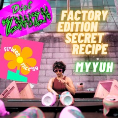 Myyuh @ 'ZHUZH FACTORY' Factory Edition Secret Recipe. (DZ X FF 6/29/24)