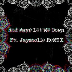 Rod Wave Let Me Down Ft Jayzoolie ReMIX
