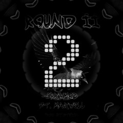 Round II Ft. Maxwell (prod. hxrxkiller)