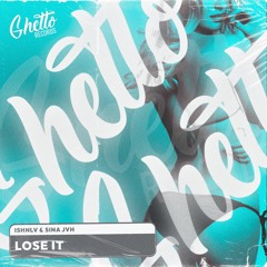 ISHNLV & Sina JVH - Lose It