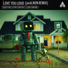 Disco Fries & Ferry Corsten feat. Leon Stanford - Love You Loud (jackLNDN Remix)