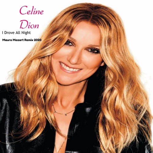 Stream Celine Dion - I Drove All Night (Mauro Mozart Remix 2020) by ...