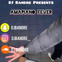 Amapiano Fever Mix | DJ Bandre