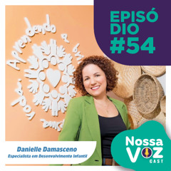 PODCAST #EP54 - Danielle Damasceno - Desenvolvimento Infantil