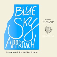 Blue Sky Approach - w/ Calla Discs - 23Feb2025