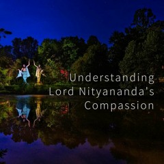 Understanding Lord Nityananda's Compassion - Giri Govardhan Das