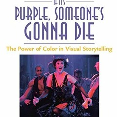 Access EBOOK EPUB KINDLE PDF If It's Purple, Someone's Gonna Die: The Power of Color