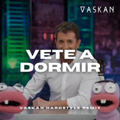 El Hormiguero - Vete A Dormir (Vaskan Hardstyle Remix)