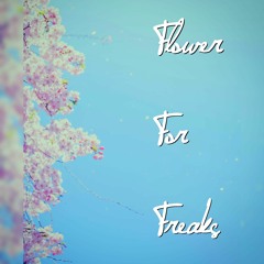 Flower For Freaks