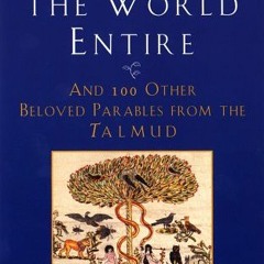 Read ❤️ PDF Saving the World Entire: And 100 Other Beloved Parables from the Talmud by  Bradley