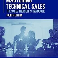 +# Mastering Technical Sales: The Sales Engineer's Handbook, Fourth Edition BY: John Care (Auth