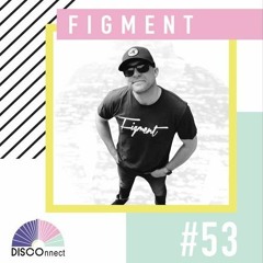 DISCOnnect Cast Guest Mix - #53 Figment(September 6th, 2022)