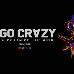 Alex Lam - Go Crazy Ft. Lil Wuyn - Official Audio