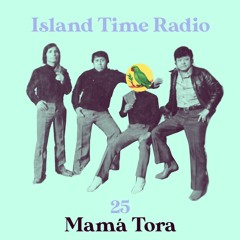 Island Time Radio: Mix 25 with Mamá Tora