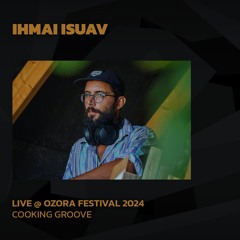 Ihmai Isuav @ Ozora 2024 | Cooking Groove