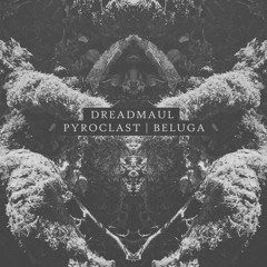 dreadmaul - Pyroclast | Beluga [Previews]