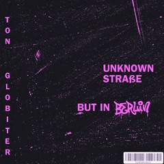 Ton Globiter - Unknown Straße, But In Berlin
