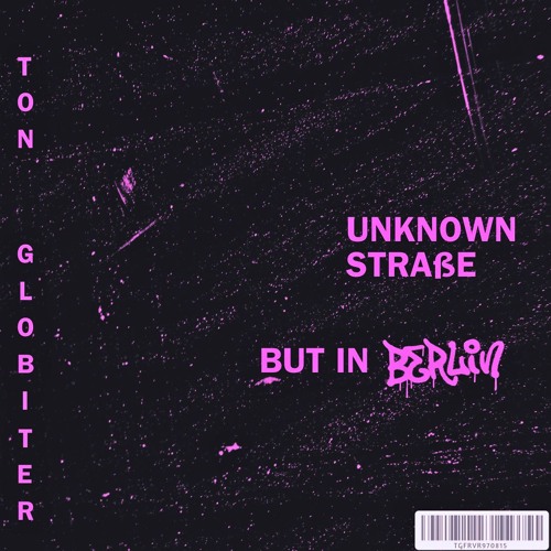 Ton Globiter - Unknown Straße, But In Berlin