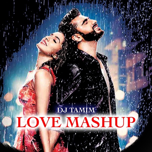 LOVE MASHUP || Bollywood Romantic Songs || DJ TAMIM