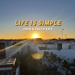 Life Is Simple (Odin & Freed Edit)