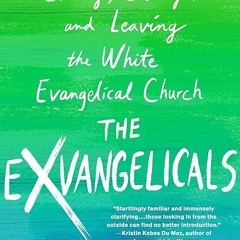 ❤read✔ The Exvangelicals: Loving, Living, and Leaving the White Evangelical Church