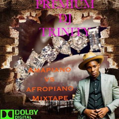 Premium DJ Trinity - Amapiano vs Afropiano Mixtape