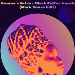 Amana x Intro (Black Coffee Vocal Mix) - Mark Sousa Edit