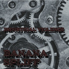 BananaSpliff - Industrial Violence