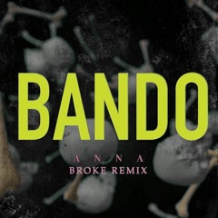 Anna - Bando (BROKE REMIX) FREE DL