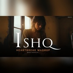 Ishq Heartbreak Mashup- Sad Feel Chillout Faheem Abdullah Darshan Raval -BICKY OFFICIAL