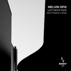 Melvin Spix - Late Night Rave - SWAY 77 (Agent Orange DJ Remix)