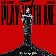 SARA LANDRY, SHLØMO - PLAY WITH ME (RAINEDROP EDIT)