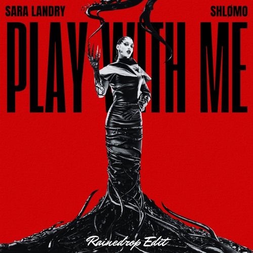 SARA LANDRY, SHLØMO - PLAY WITH ME (RAINEDROP EDIT)