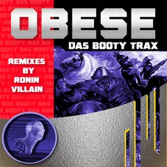 Obese – Das Booty Trax – Ronin Remix
