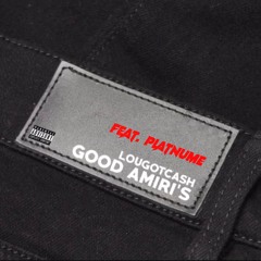 GOOD AMIRI'S - Lougotcash Feat. Platnume