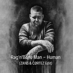 FREE DL: Rag'n'Bone Man - Human (ZANS & CØRTEZ EDIT)
