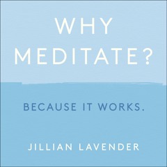 WHY MEDITATE? BECAUSE IT WORKS by Jillian Lavender, read by Jillian Lavender - audiobook extract