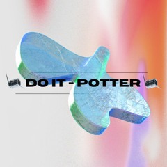 Do It - POTTER