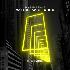 Tom Enzy & Rion S - Who We Are [OUT NOW]
