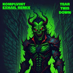 KOMPLVINT - TEAR THIS DOWN (EXHAIL REMIX)