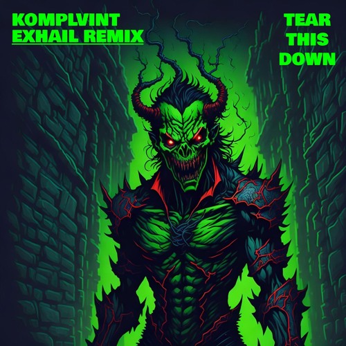 KOMPLVINT - TEAR THIS DOWN (EXHAIL REMIX)