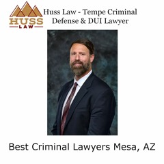Best Criminal Lawyers Mesa, AZ