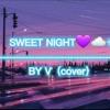 SWEET NIGHT (cover) By V (of bts) | COVERS by Rasha