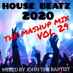 House Beatz 2020 The Mashup Mix Vol 29 Mixed By John The Baptist