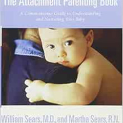 [DOWNLOAD] KINDLE 💖 The Attachment Parenting Book : A Commonsense Guide to Understan