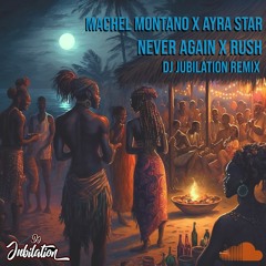 Machel Montano X Ayra Starr - Never Again X Rush (Jubilation Stems Remix)