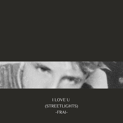 FRAI - I ♥ U (STREETLIGHTS) [FREE DOWNLOAD]